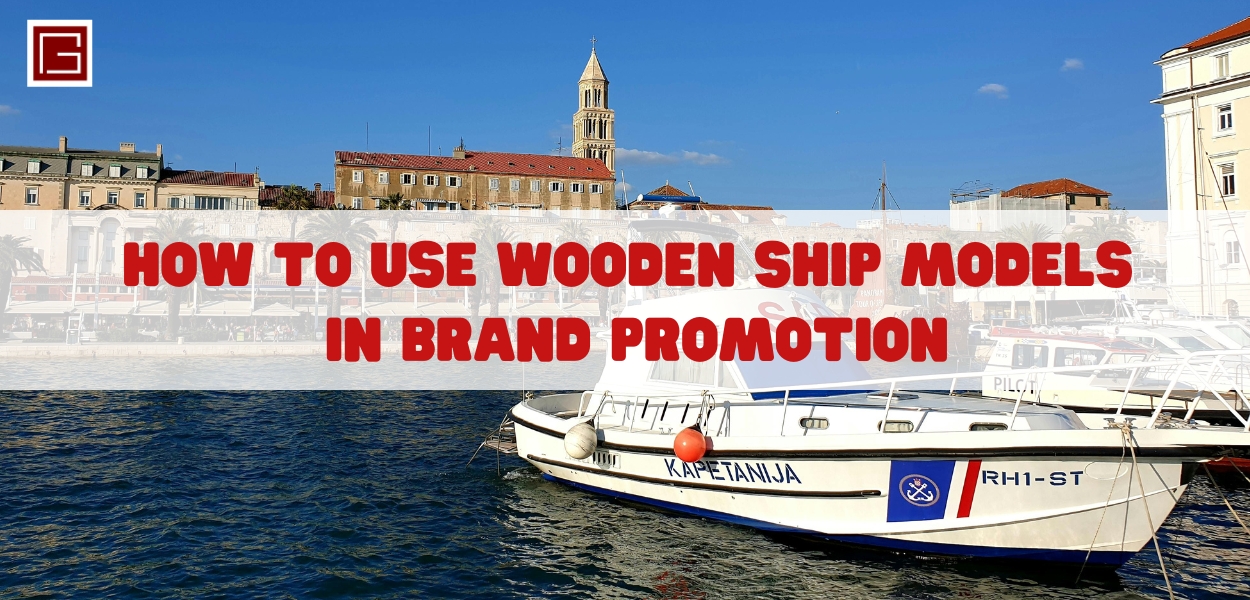 How To Use Wooden Ship Models In Brand Promotion