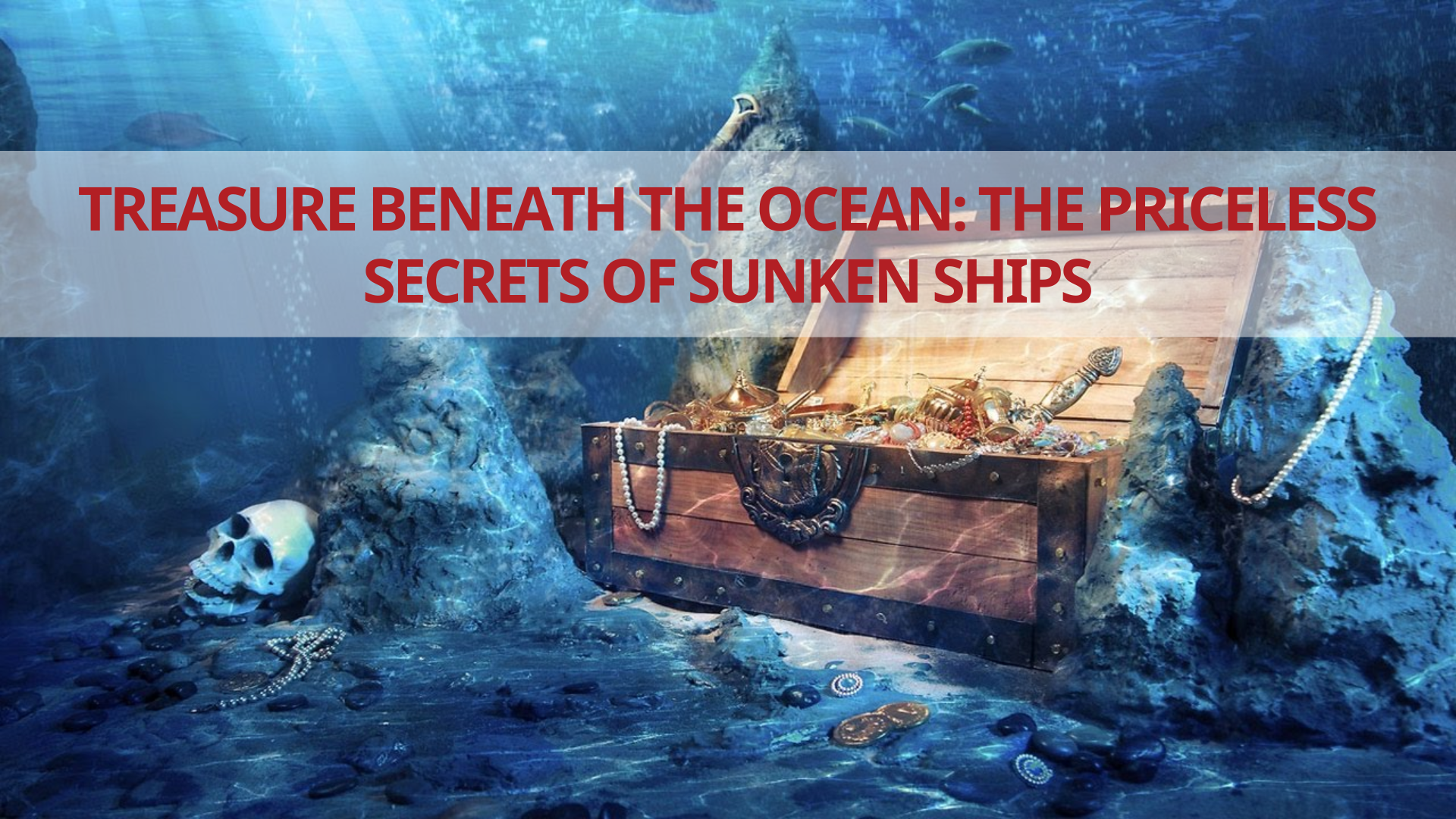 Treasure Beneath The Ocean The Priceless Secrets Of Sunken Ships