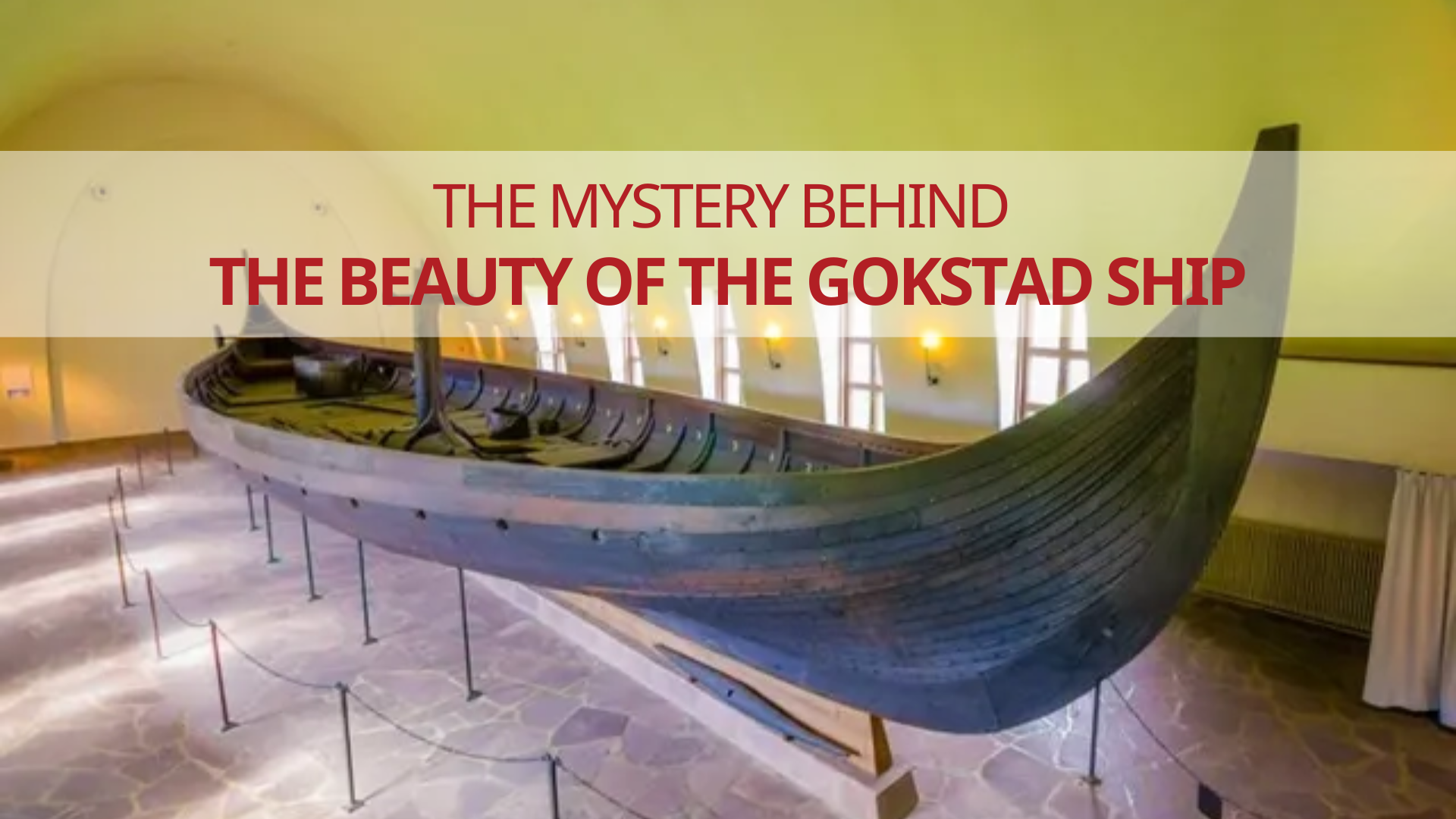 The Mystery Behind The Beauty Of The Gokstad Ship