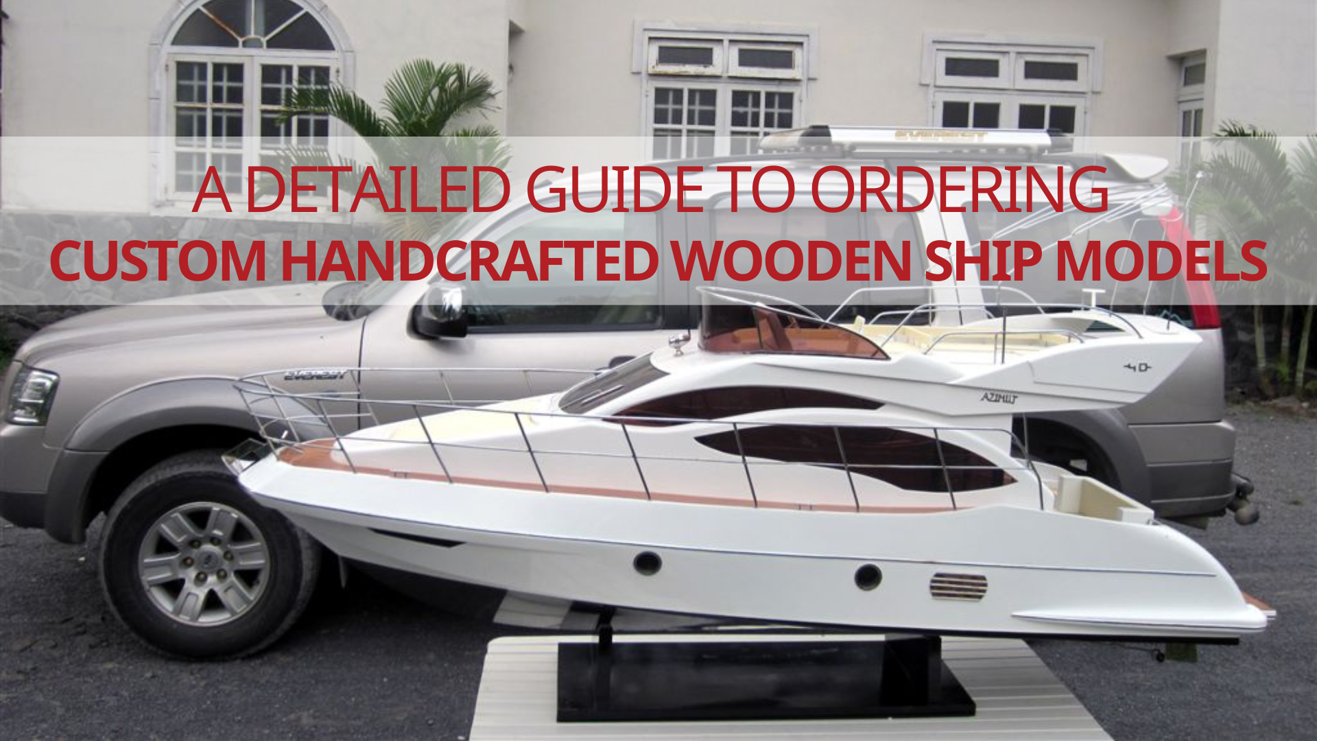 A Detailed Guide To Ordering Custom Handcrafted Wooden Ship Models
