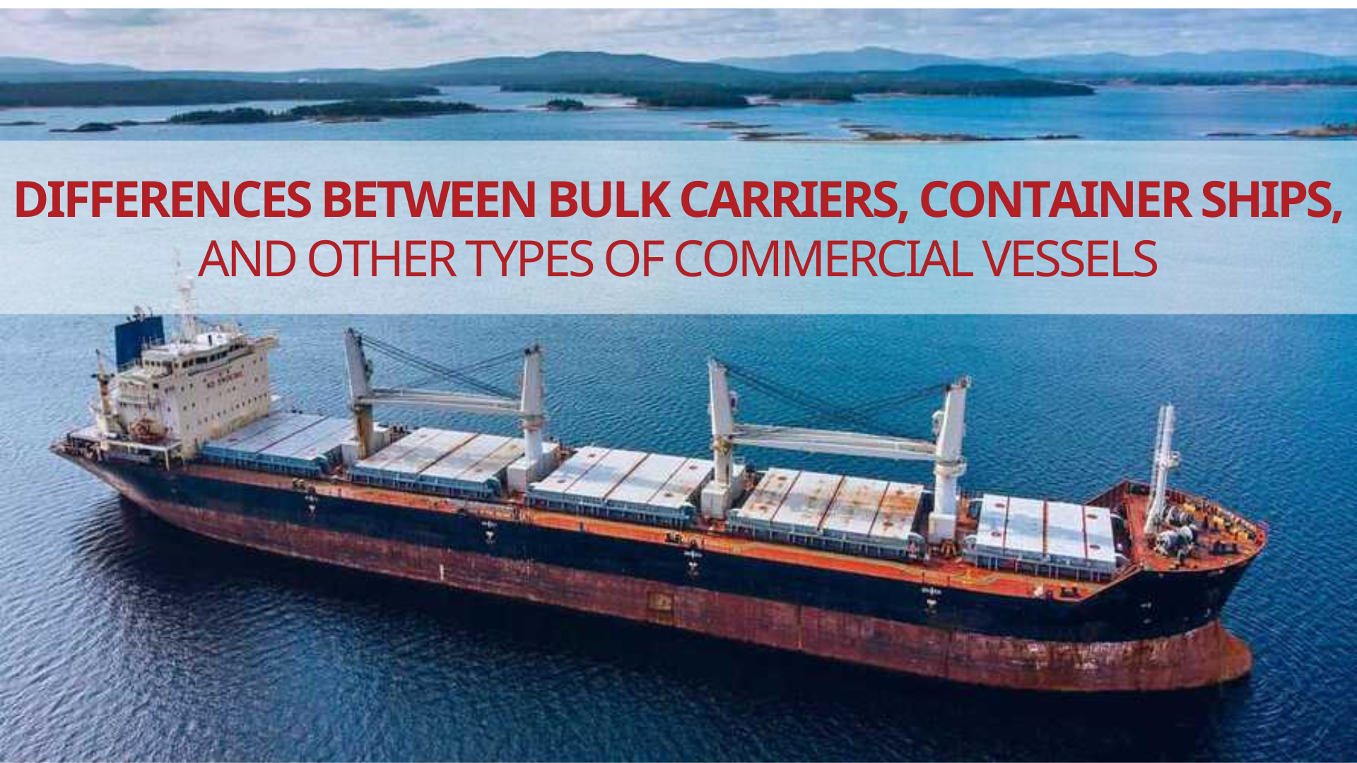 Differences Between Bulk Carriers, Container Ships, And Other Types Of Commercial Vessels